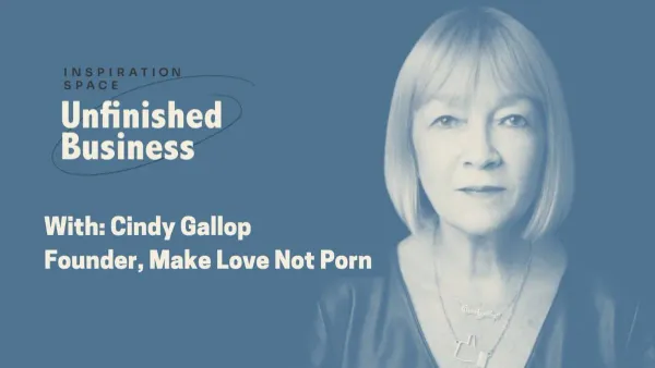 F*ck the Fear and Fly with Cindy Gallop, Founder of Make Love Not Porn